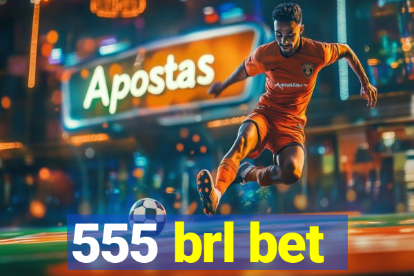 555 brl bet